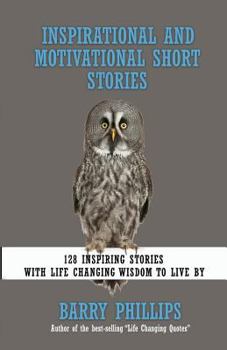 Paperback Inspirational and Motivational Short Stories: 128 Inspiring Stories with Life Changing Wisdom to live by (moral stories, self-help stories) Book