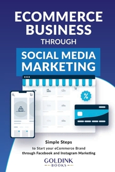 Paperback E-Commerce Business through Social Media Marketing: Simple Steps to Start your E-Commerce Brand/Company through Facebook and Instagram Marketing Book