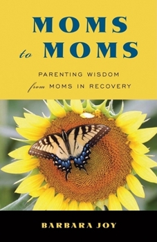 Paperback Moms to Moms: Parenting Wisdom from Moms in Recovery (Addiction Book for Recovering Mothers) Book