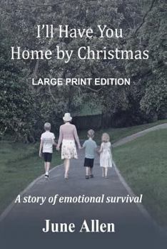 Paperback I'll Have you Home by Christmas: Large Print: A story of emotional survival Book