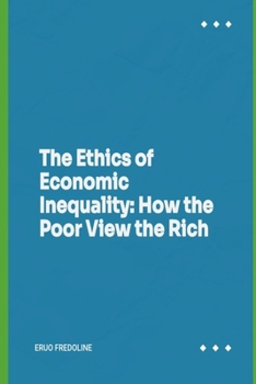 Paperback The Ethics of Economic Inequality: How the Poor View the Rich Book