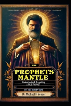 The Prophets Mantle: Understanding & Recognizing True Prophets