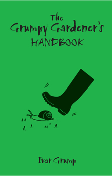 Hardcover The Grumpy Gardener's Handbook Book