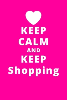 Keep Calm And Keep Shopping: 6x9 120 Pages Journal