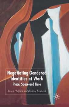 Paperback Negotiating Gendered Identities at Work: Place, Space and Time Book