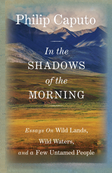 Hardcover In the Shadows of the Morning: Essays on Wild Lands, Wild Waters, and a Few Untamed People Book