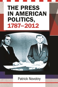 Hardcover The Press in American Politics, 1787-2012 Book