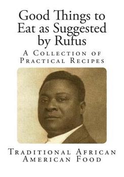 Paperback Good Things to Eat as Suggested by Rufus: A Collection of Practical Recipes Book