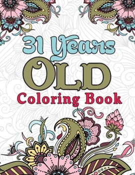 Paperback 31 Years Old Coloring Book: Stress Relieving Patterns 31st Birthday Coloring Book for Adults - 31 Year Old Birthday Gifts for Men and Women, Funny Book