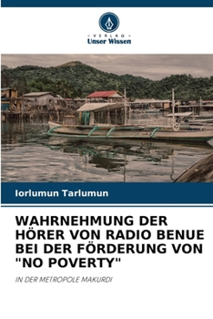 Paperback Wahrnehmung Der Hörer Von Radio Benue Bei Der Förderung Von "No Poverty" [German] Book