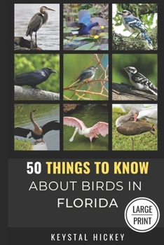 50 Things to Know About Birds in Florida: Birding in the Sunshine State (50 Things to Know About Birds - Large Print Series)
