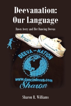 Deevanation: Our Language: Dawn Avery and Her Dancing Deevas
