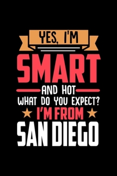 Paperback Yes, I'm Smart And Hot What Do You Except I'm From San Diego: Dot Grid 6x9 Dotted Bullet Journal and Notebook and gift for proud San Diego patriots Book