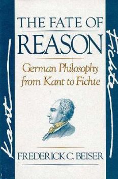 Hardcover The Fate of Reason: German Philosophy from Kant to Fichte, Book