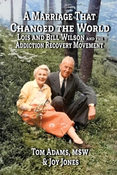 Paperback A Marriage That Changed The World: Lois and Bill Wilson and the Addcition Recovery Movement Book