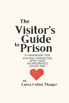 Paperback The Visitor's Guide to Prison: A handbook for staying connected with your incarcerated loved one Book