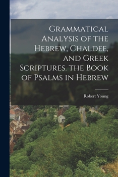 Paperback Grammatical Analysis of the Hebrew, Chaldee, and Greek Scriptures. the Book of Psalms in Hebrew Book