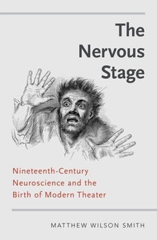 Hardcover Nervous Stage: Nineteenth-Century Neuroscience and the Birth of Modern Theatre (UK) Book