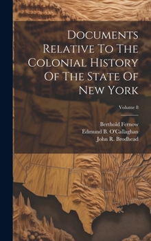 Hardcover Documents Relative To The Colonial History Of The State Of New York; Volume 8 Book