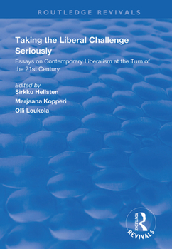 Taking the Liberal Challenge Seriously: Essays on Contemporary Liberalism at the Turn of the 21st Century (Avebury Series in Philosophy)