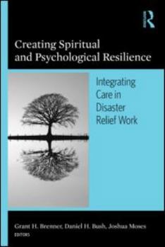 Paperback Creating Spiritual and Psychological Resilience: Integrating Care in Disaster Relief Work Book