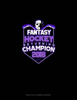 Fantasy Hockey Returning Champion 2018: Monthly Bill Planner & Organizer