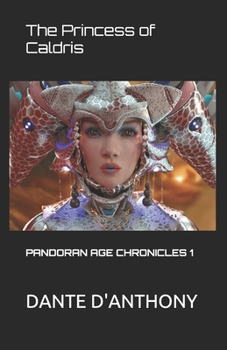 The Princess of Caldris: PANDORAN AGE CHRONICLES 1 (THE PANDORAN AGE CHRONICLES) - Book #1 of the Pandoran Age Chronicles