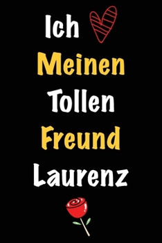 Ich Liebe Meinen Tollen Freund Laurenz: Geschenk an Boyfriend Namens Laurenz von seiner Freundin | Geburtstagsgeschenk, Weihnachtsgeschenk oder ... in das linierte Notizbuch zu (German Edition)
