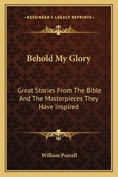 Paperback Behold My Glory: Great Stories From The Bible And The Masterpieces They Have Inspired Book