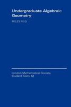 Undergraduate Algebraic Geometry (London Mathematical Society Student Texts) - Book  of the London Mathematical Society Student Texts