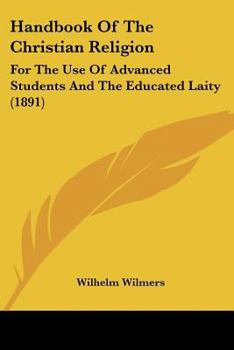 Handbook Of The Christian Religion: For The Use Of Advanced Students And The Educated Laity (1891)