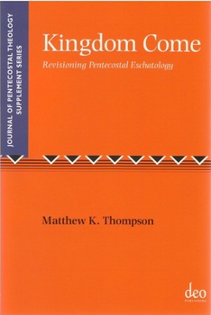 Paperback Kingdom Come: Revisioning Pentecostal Eschatology Book