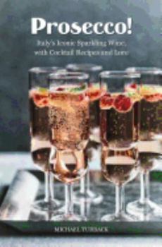 Paperback Prosecco!: Italy's Iconic Sparkling Wine, with Cocktail Recipes and Lore Book