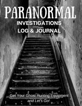 Paperback Paranormal Investigations Log & Journal: Get Your Ghost Hunting Equipment and Let's Go! Paranormal Investigation, Haunted House Journal and Exploratio Book