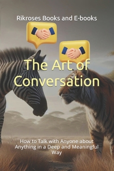 Paperback The Art of Conversation: How to Talk with Anyone about Anything in a Deep and Meaningful Way Book