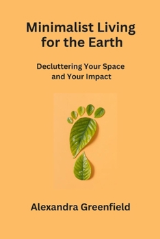 Paperback Minimalist Living for the Earth: Decluttering Your Space and Your Impact Book