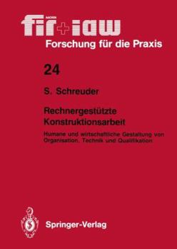 Rechnergestutzte Konstrucktionsarbeit: Humane und wirtschaftliche Gestaltung von Organisation, Technik und Qualifikation (FIR + IAW Forschung fur die Praxis)