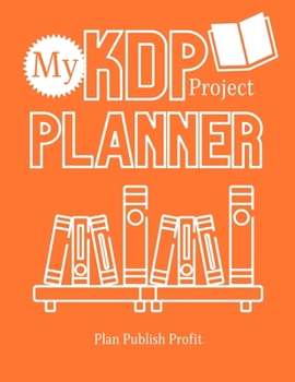 My KDP Project Planner: Plan Publish Profit
