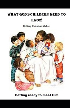 Paperback What God's Children Need To Know: Getting Ready To Meet Him Book