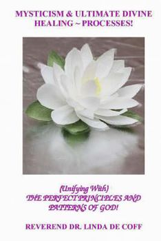 Paperback Mysticism and Ultimate Divine Healing Processes: The Perfect Principles And Patterns of God! Book
