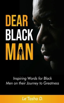 Paperback Dear Black Man: Inspiring Words for Black Men on their Journey to Greatness Book