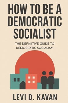 Paperback How To Be a Democratic Socialist: The Definitive Guide To Democratic Socialism Book