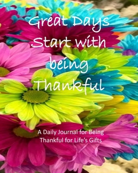Paperback Great Days Start with being Thankful: A Daily Journal for Being Thankful for Life's Gifts Book