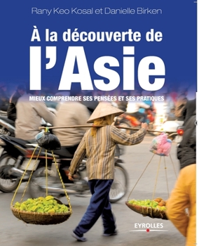 Paperback A la découverte de l'Asie: Mieux comprendre ses pensées et ses pratiques [French] Book