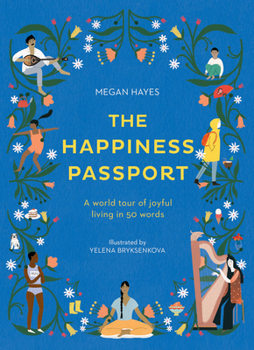 Hardcover The Happiness Passport: A World Tour of Joyful Living in 50 Words Book