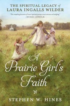 Hardcover A Prairie Girl's Faith: The Spiritual Legacy of Laura Ingalls Wilder Book