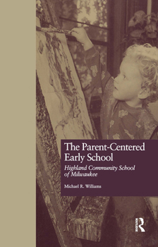 Hardcover The Parent-Centered Early School: Highland Community School of Milwaukee Book