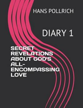 Paperback Secret Revelations about God's All-Encompassing Love: Diary 1 Book