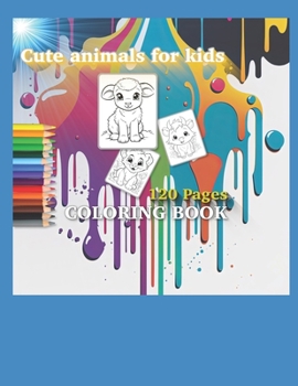 Cute Animals Coloring Book for Kids: 120 Cute Animal Coloring Pages For Kids