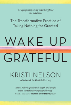 Hardcover Wake Up Grateful: The Transformative Practice of Taking Nothing for Granted Book